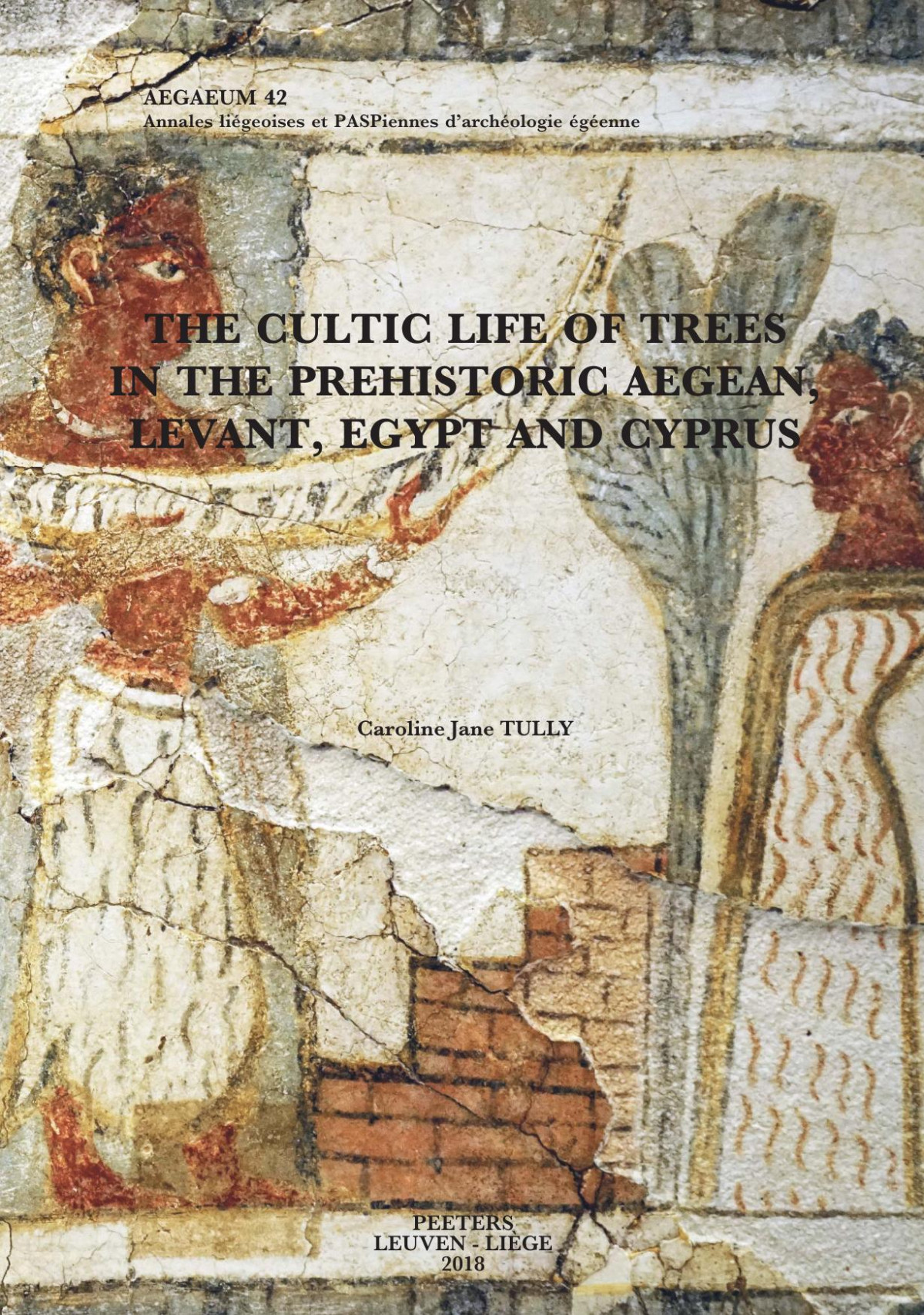 The Cultic Life Of Trees In The Prehistoric Aegean Levant Egypt And Cyprus C J Tully