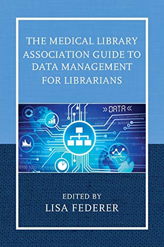The Medical Library Association Guide To Data Management For Librarians Medical Library Association Books Series 1st Edition Lisa Federer