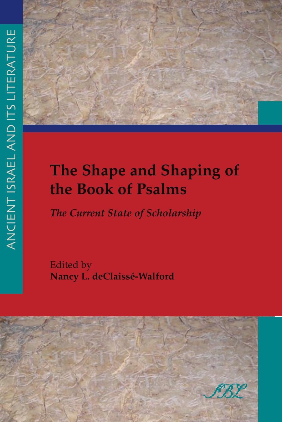 The Shape And Shaping Of The Book Of Psalms The Current State Of Scholarship Nancy L Declaisswalford Editor