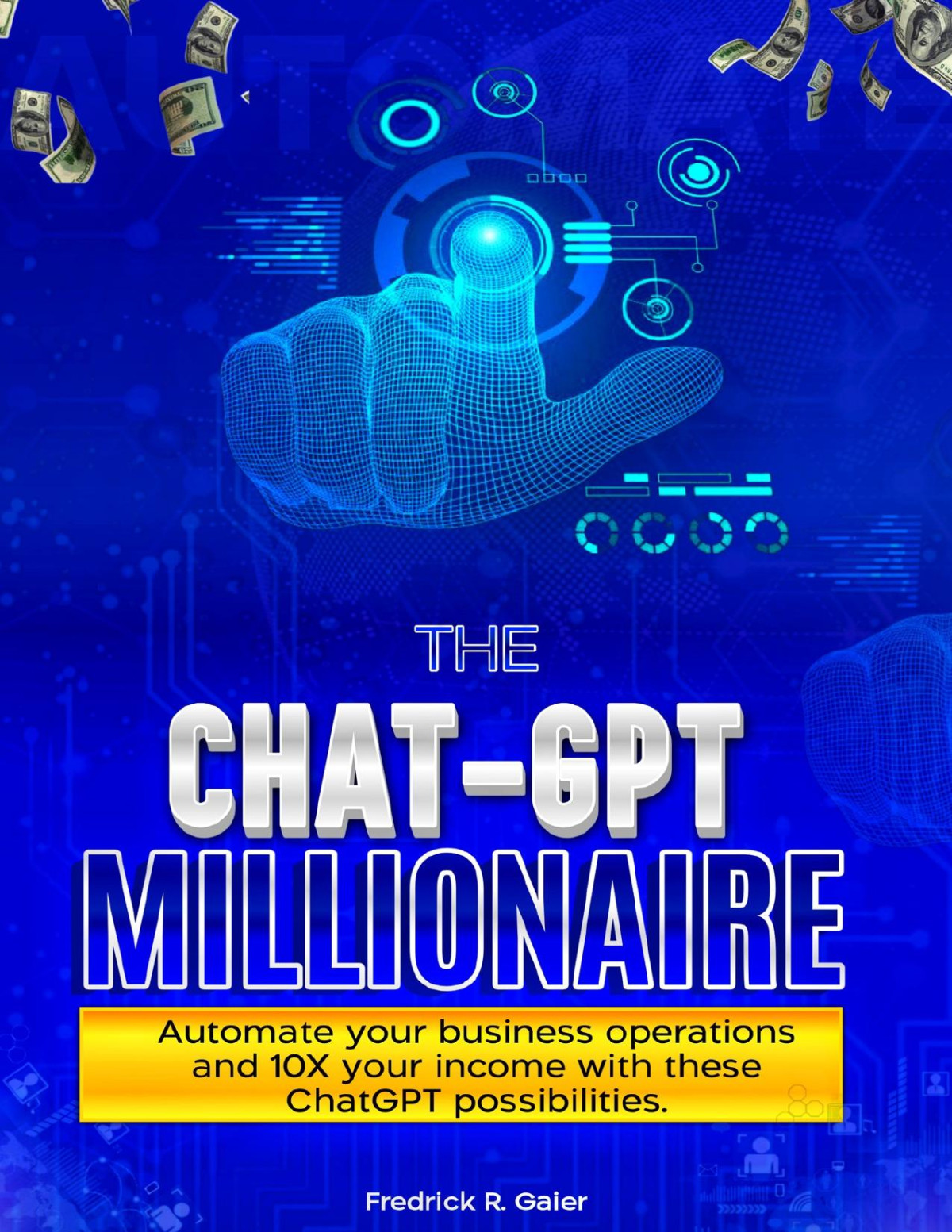 The Chatgpt Millionaire Automate Your Business Operations And 10x Your Income With These Chatgpt Possibilites Frederick R Gaiem