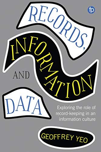 Records Information And Data Exploring The Role Of Recordkeeping In An Information Culture Principles And Practice In Records Management And Archives 1st Edition Yeo