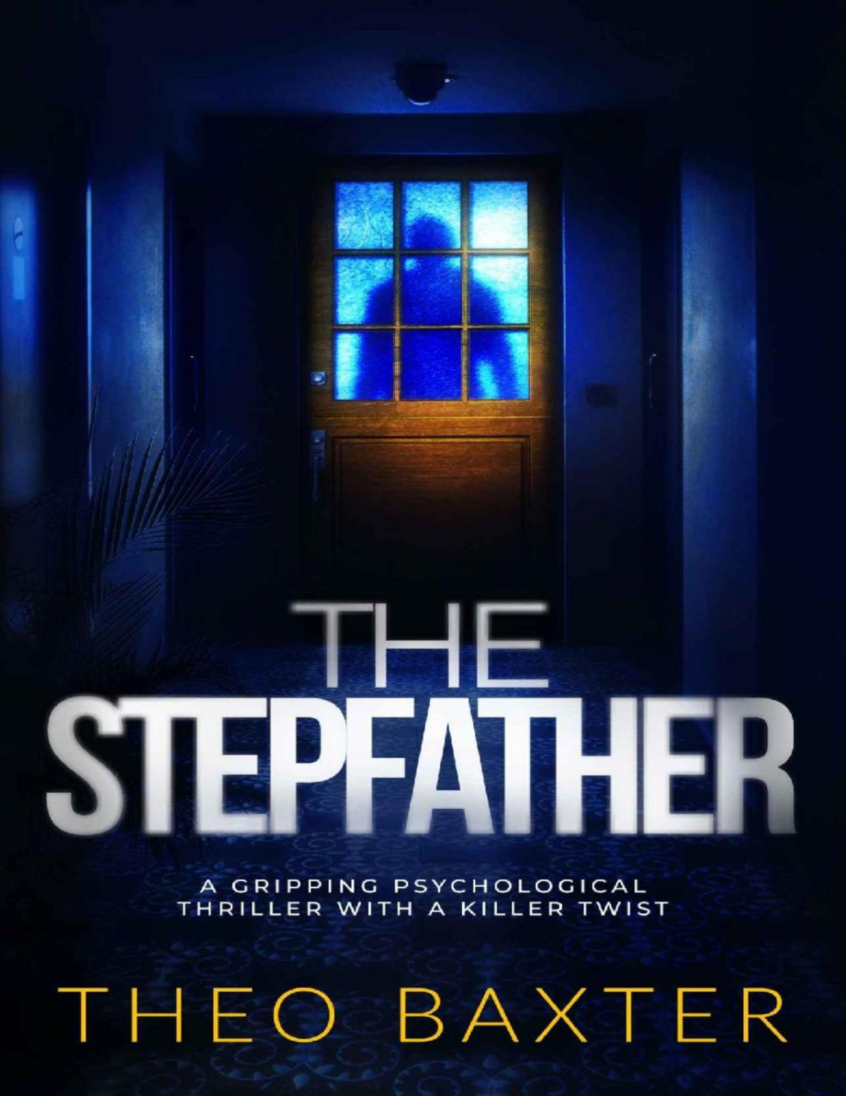 The Stepfather A Gripping Psychological Thriller With A Killer Twist Theo Baxter