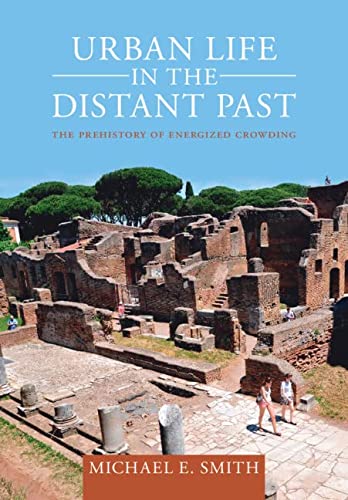 Urban Life In The Distant Past The Prehistory Of Energized Crowding Michael E Smith