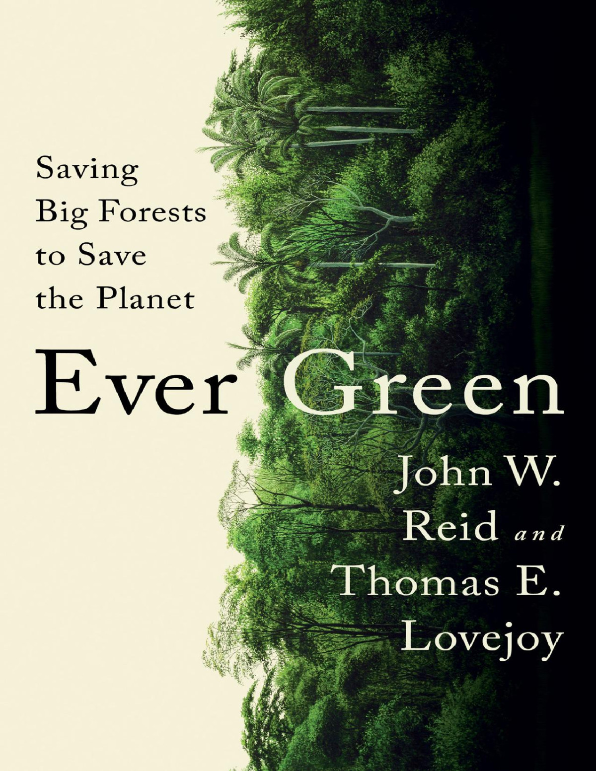 Ever Green Saving Big Forests To Save The Planet John W Reid Thomas E Lovejoy