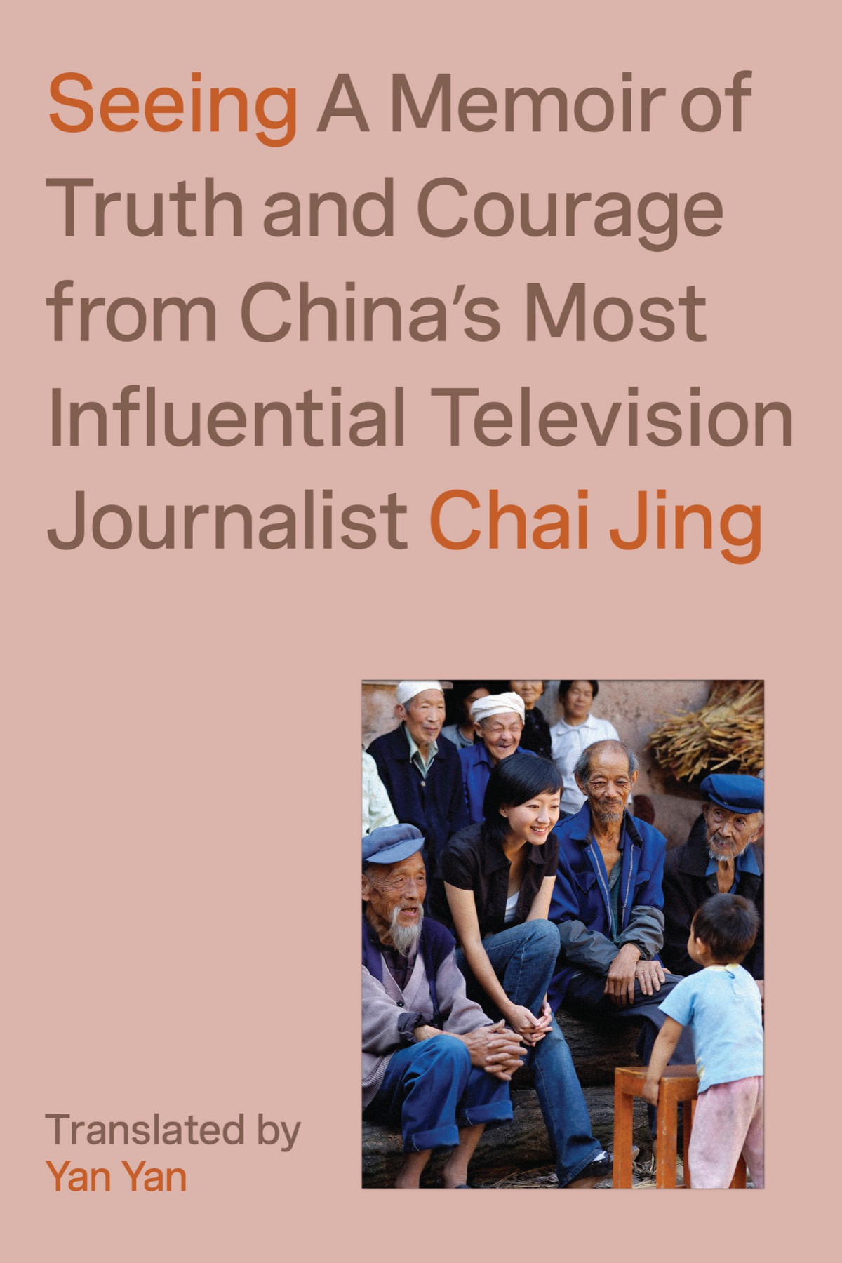 Seeing A Memoir Of Truth And Courage From Chinas Most Influential Television Journalist Chai Jing