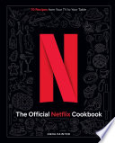 The Official Netflix Cookbook 70 Recipes From Your Tv To Your Table Anna Painter