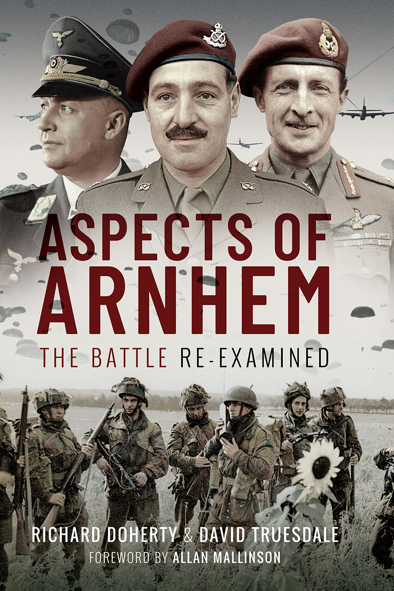 Aspects Of Arnhem The Battle Reexamined Richard Doherty David Truesdale