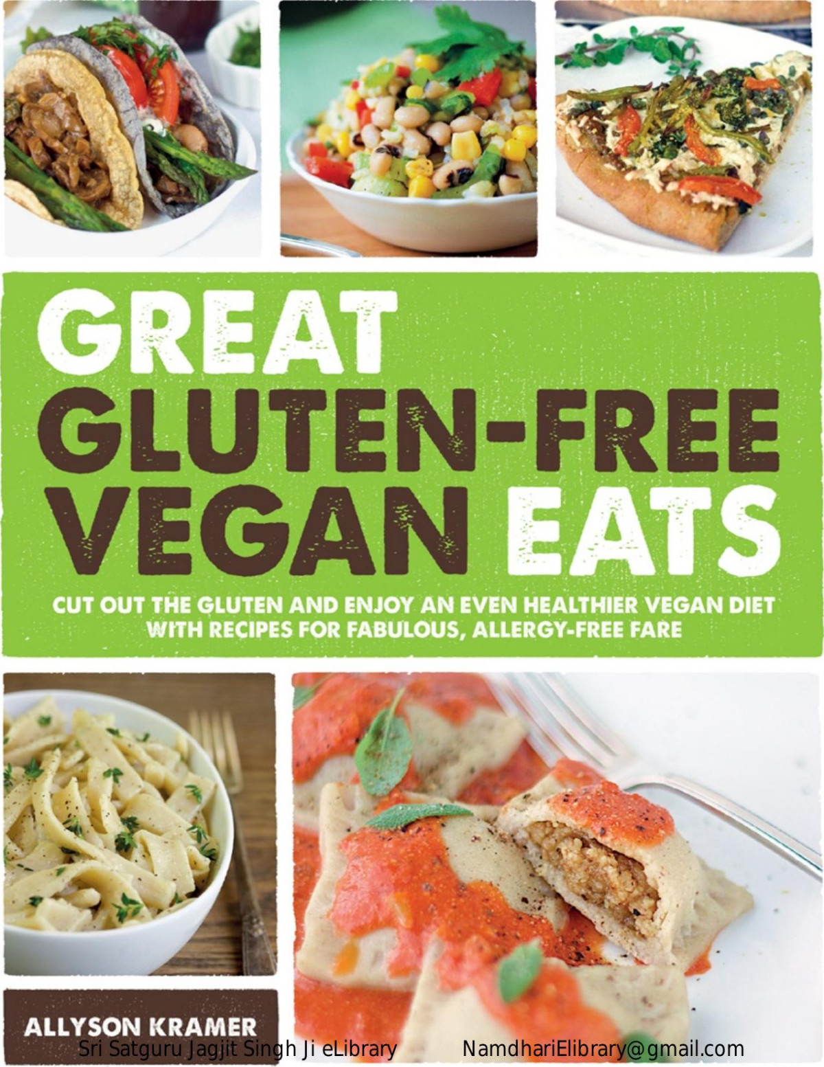 Great Glutenfree Vegan Eats Cut Out The Gluten And Enjoy An Even Healthier Vegan Diet With Recipes For Fabulous Allergyfree Fare Allyson Kramer
