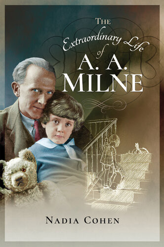 The Extraordinary Life Of A A Milne Nadia Cohen