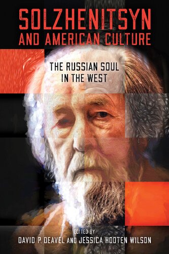 Solzhenitsyn And American Culture The Russian Soul In The West David P Deavel Jessica Hooten Wilson