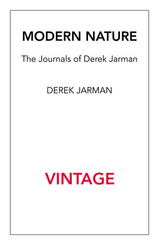 Modern Nature The Journals Of Derek Jarman Derek Jarman