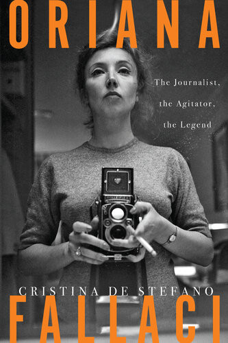 Oriana Fallaci A Woman A Life Cristina De Stefano Marina Harss