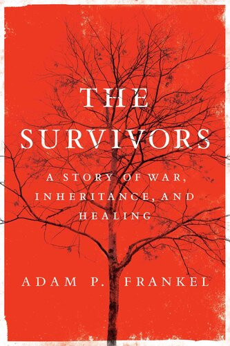 The Survivors A Story Of War Inheritance And Healing Adam P Frankel