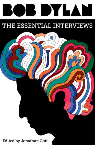 Bob Dylan The Essential Interviews Jonathan Cott