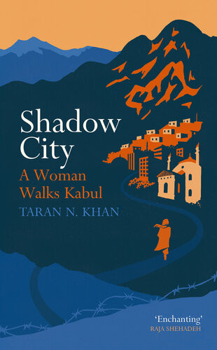 Shadow City Getting Lost In Kabul Taran Khan