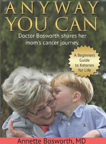 Anyway You Can Doctor Bosworth Shares Her Moms Cancer Journey A Beginners Guide To Ketones For Life Annette Bosworth Md