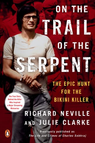 On The Trail Of The Serpent The Epic Hunt For The Bikini Killer Richard Neville Julie Clarke