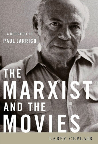 The Marxist And The Movies A Biography Of Paul Jarrico Larry Ceplair