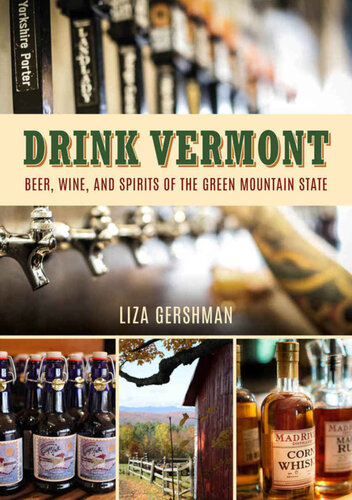 Drink Vermont Beer Wine And Spirits Of The Green Mountain State Liza Gershman