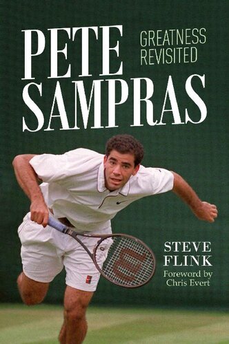 Pete Sampras Greatness Revisited Steve Flink