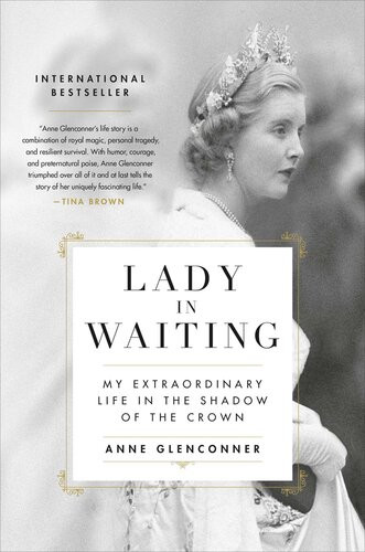Lady In Waiting My Extraordinary Life In The Shadow Of The Crown Anne Glenconner