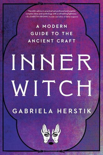 Inner Witch A Modern Guide To The Ancient Craft Gabriela Herstik