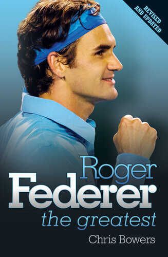 Roger Federer The Greatest The Greatest Chris Bowers