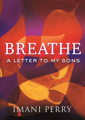 Breathe A Letter To My Sons Imani Perry