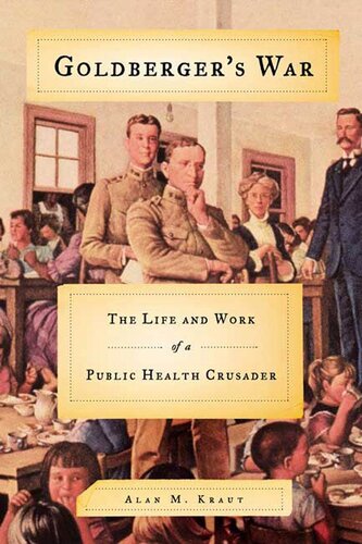 Goldbergers War The Life And Work Of A Public Health Crusader Alan M Kraut