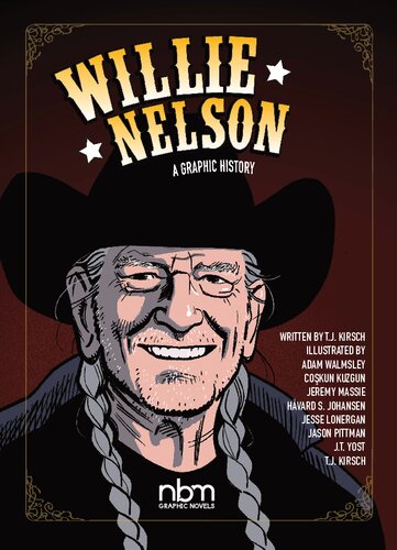 Willie Nelson A Graphic History Tj Kirsch Havard S Johansen Coskun Kuzgun Jesse Lonergan Jeremy Massie Jason Pittman Adam Walmsley Jt Yost