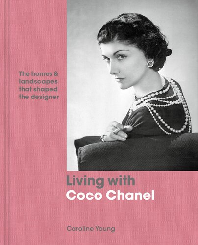 Living With Coco Chanel The Homes And Landscapes That Shaped The Designer Caroline Young