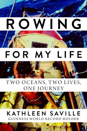 Rowing For My Life Two Oceans Two Lives One Journey Kathleen Saville