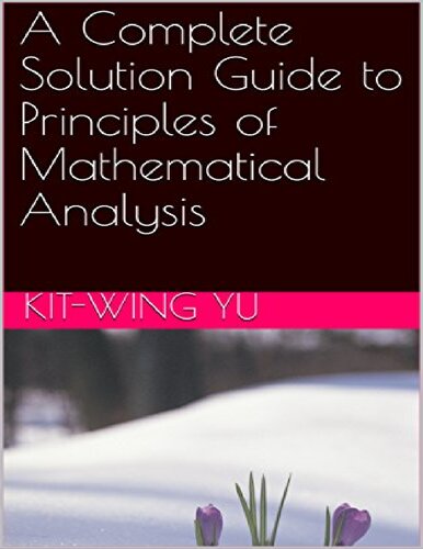 A Complete Solution Guide To Principles Of Mathematical Analysis Kitwing Yu