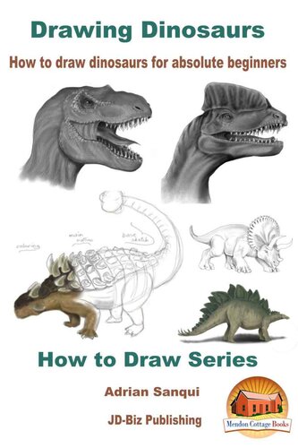Drawing Dinosaurs How To Draw Dinosaurs For Absolute Beginners Adrian Sanqui