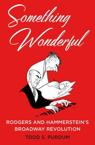 Something Wonderful Rodgers And Hammersteins Broadway Revolution Todd S Purdum