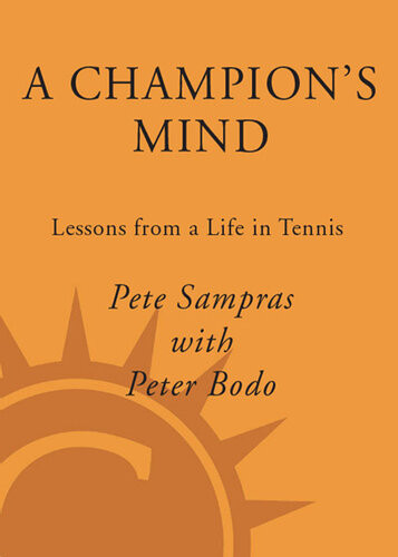 A Champions Mind Lessons From A Life In Tennis Pete Sampras Peter Bodo