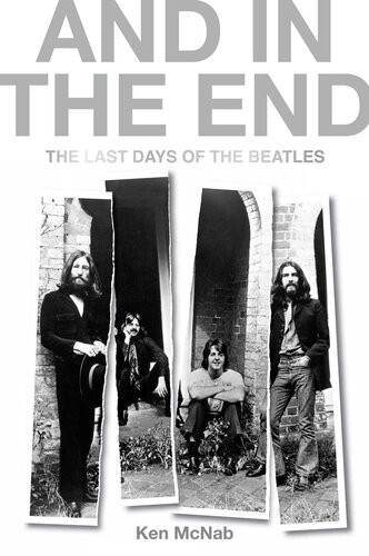 And In The End The Last Days Of The Beatles Ken Mcnab