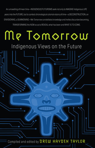 Me Tomorrow Indigenous Views On The Future Drew Hayden Taylor