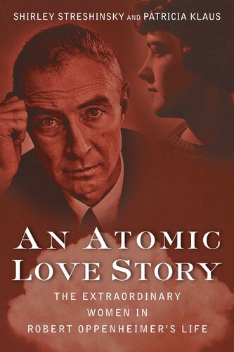 An Atomic Love Story The Extraordinary Women In Robert Oppenheimers Life Shirley Streshinsky