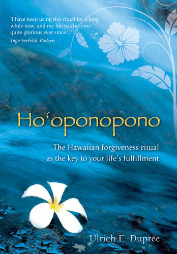 Hooponopono The Hawaiian Forgiveness Ritual As The Key To Your Lifes Fulfillment Ulrich Emil Dupre