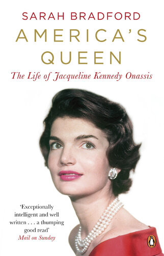 Americas Queen The Life Of Jacqueline Kennedy Onassis Sarah Bradford