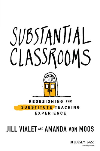 Substantial Classrooms Redesigning The Substitute Teaching Experience 1st Edition Jill Vialet