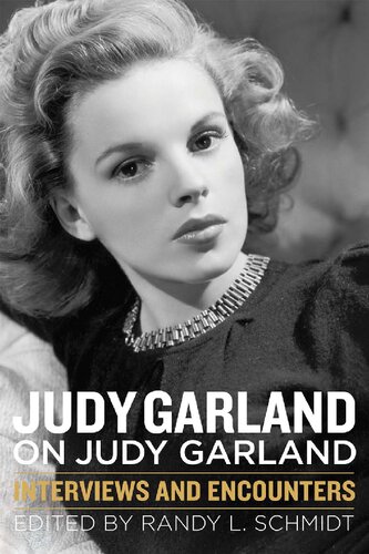 Judy Garland On Judy Garland Interviews And Encounters Musicians In Their Own Words Randy L Schmidt Editor