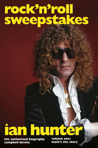 Rock N Roll Sweepstakes Rocknroll Sweepstakes The Authorised Biography Of Ian Hunter Volume 1 Campbell Devine