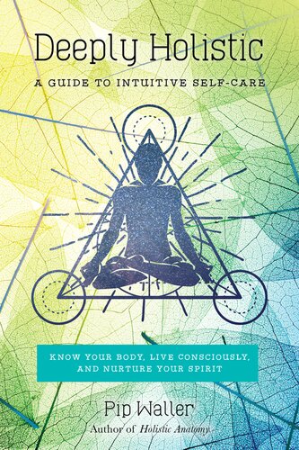Deeply Holistic A Guide To Intuitive Selfcare Know Your Body Live Consciously And Nurture Your Spirit Pip Waller