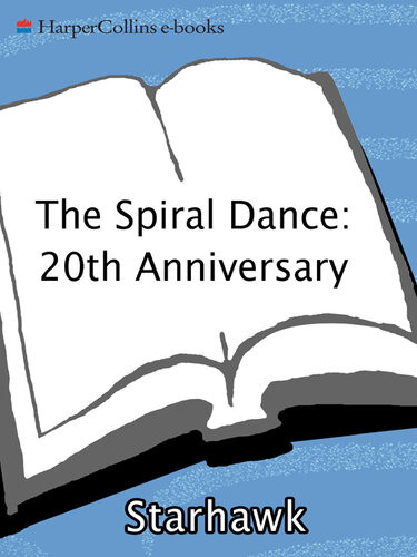 The Spiral Dance A Rebirth Of The Ancient Religion Of The Great Goddess 10th Anniversary Edition Starhawk