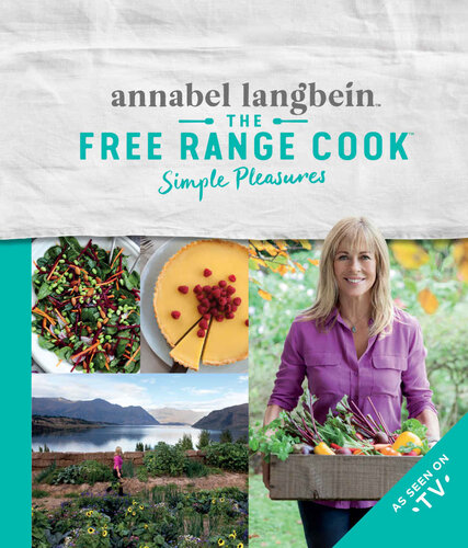 The Free Range Cook Simple Pleasures 2nd Edition Annabel Langbein