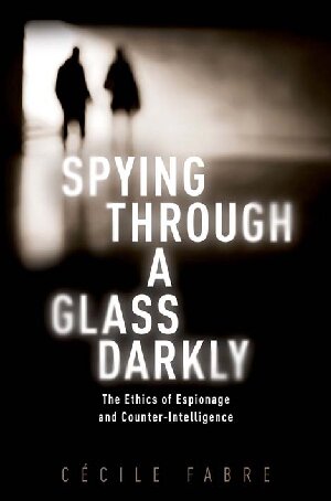 Spying Through A Glass Darkly The Ethics Of Espionage And Counterintelligence Ccile Fabre