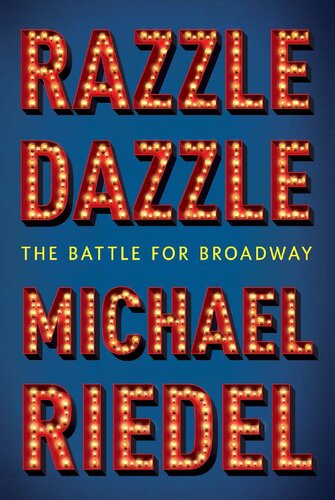 Razzle Dazzle The Battle For Broadway Michael Riedel