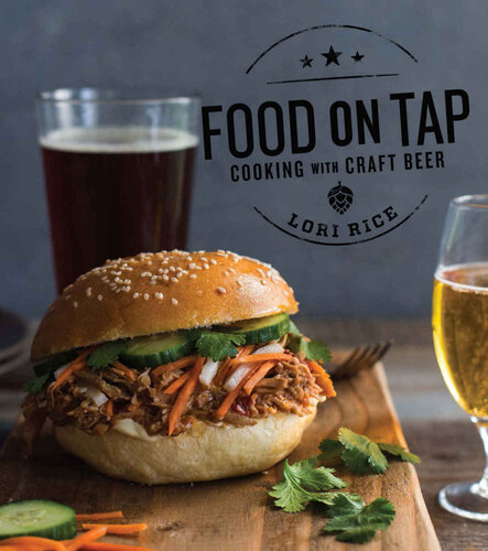 Food On Tap Cooking With Craft Beer Lori Rice